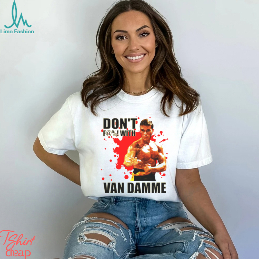 Don’t F@! With Jean Claude Van Damme shirt Don’t F@! With Jean Claude Van Damme shirt