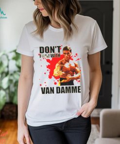 Don’t F@! With Jean Claude Van Damme shirt