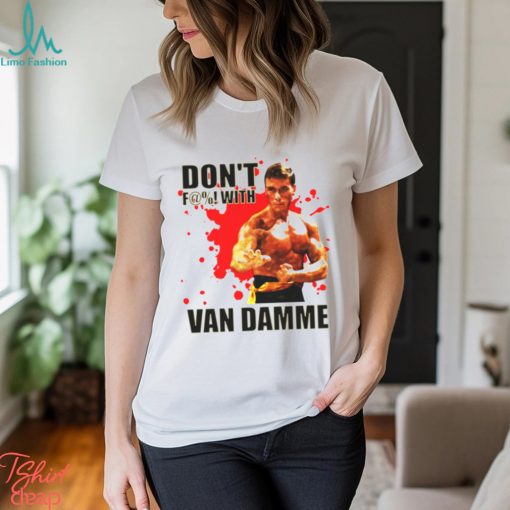 Don’t F@! With Jean Claude Van Damme shirt