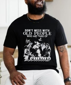 Dont Mess With Old People Who Are Fans Of Lemmy We Didn’t Get This Age By Being Stupid T Shirt