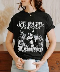 Dont Mess With Old People Who Are Fans Of Lemmy We Didn’t Get This Age By Being Stupid T Shirt