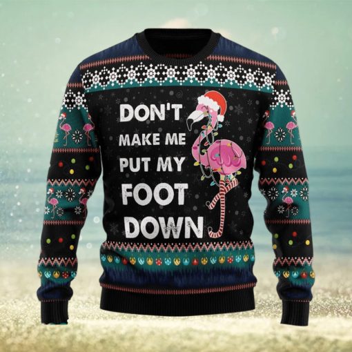 Don‘t Make Me Put My Foot Down Flamingo Ugly Christmas Sweater Xmas Gift 3D Christmas Sweater