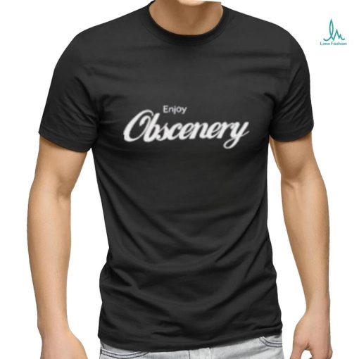 Enjoy Obscenery Shirt