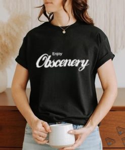 Enjoy Obscenery Shirt