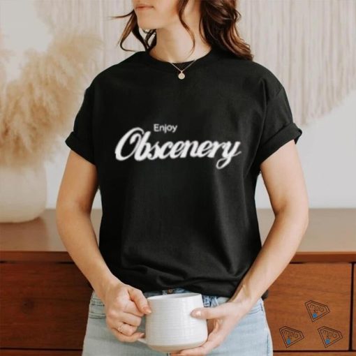 Enjoy Obscenery Shirt