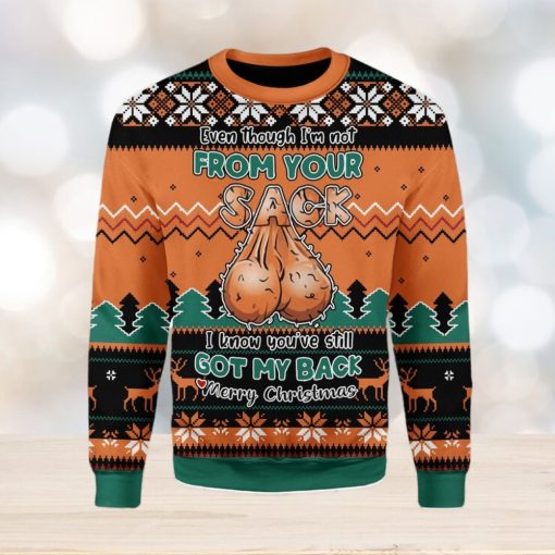 Even Though I’m Not From Your Sack Ugly Christmas Sweater Xmas Gift Men And Women Christmas Sweater