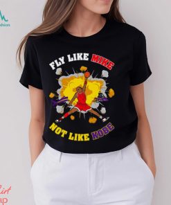 Fly Like Mike Not Like Kobe Bryant Shirt