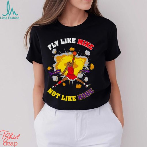 Fly Like Mike Not Like Kobe Bryant Shirt