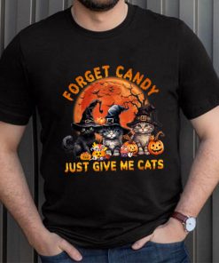 Forget Candy Just Give Me Cats T Shirt