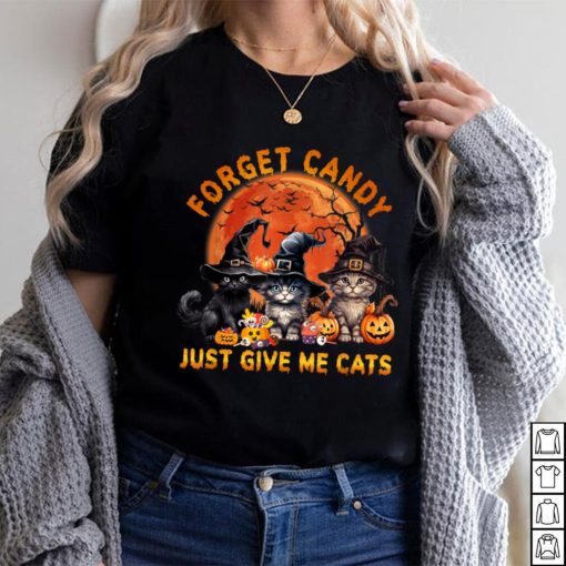 Forget Candy Just Give Me Cats T Shirt
