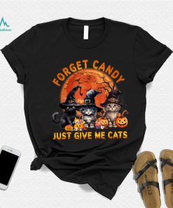 Forget Candy Just Give Me Cats T Shirt