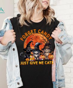 Forget Candy Just Give Me Cats T Shirt