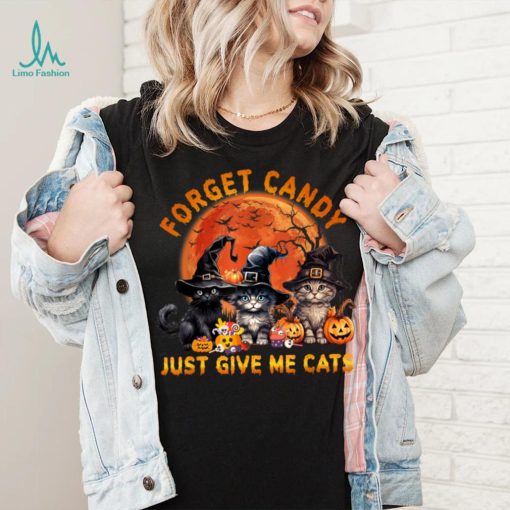 Forget Candy Just Give Me Cats T Shirt