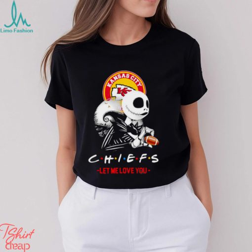 Friend Jack Skellington Kansas City Chiefs let me love you shirt