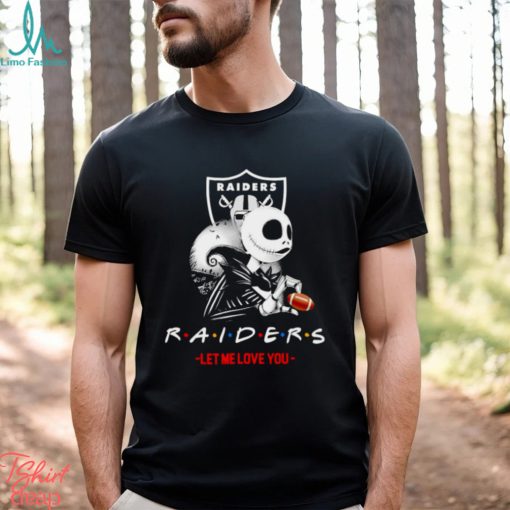 Friend Jack Skellington Las Vegas Raiders let me love you shirt