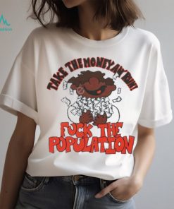 Fuck the population merch take the money an’ run shirt