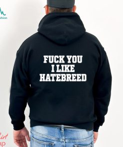 Fuck you I like hatebreed shirt