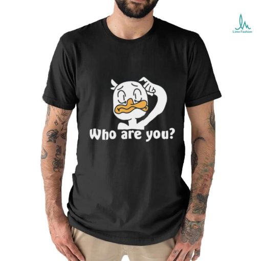 Funny Duck who are you art shirt