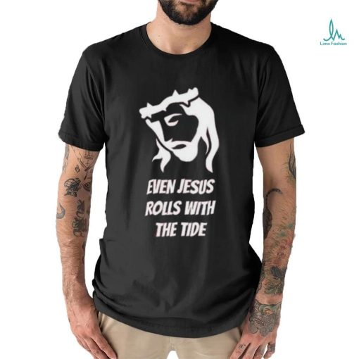 Funny Even Jesus Rolls With The Tide 2023 Hoodied Sweatshirt