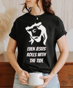 Funny Even Jesus Rolls With The Tide 2023 Hoodied Sweatshirt