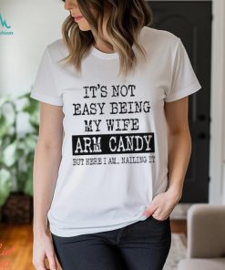 Funny Husband Shirt From Wife It’s Not Easy Being My Arm Candy Sweatshirt Classic