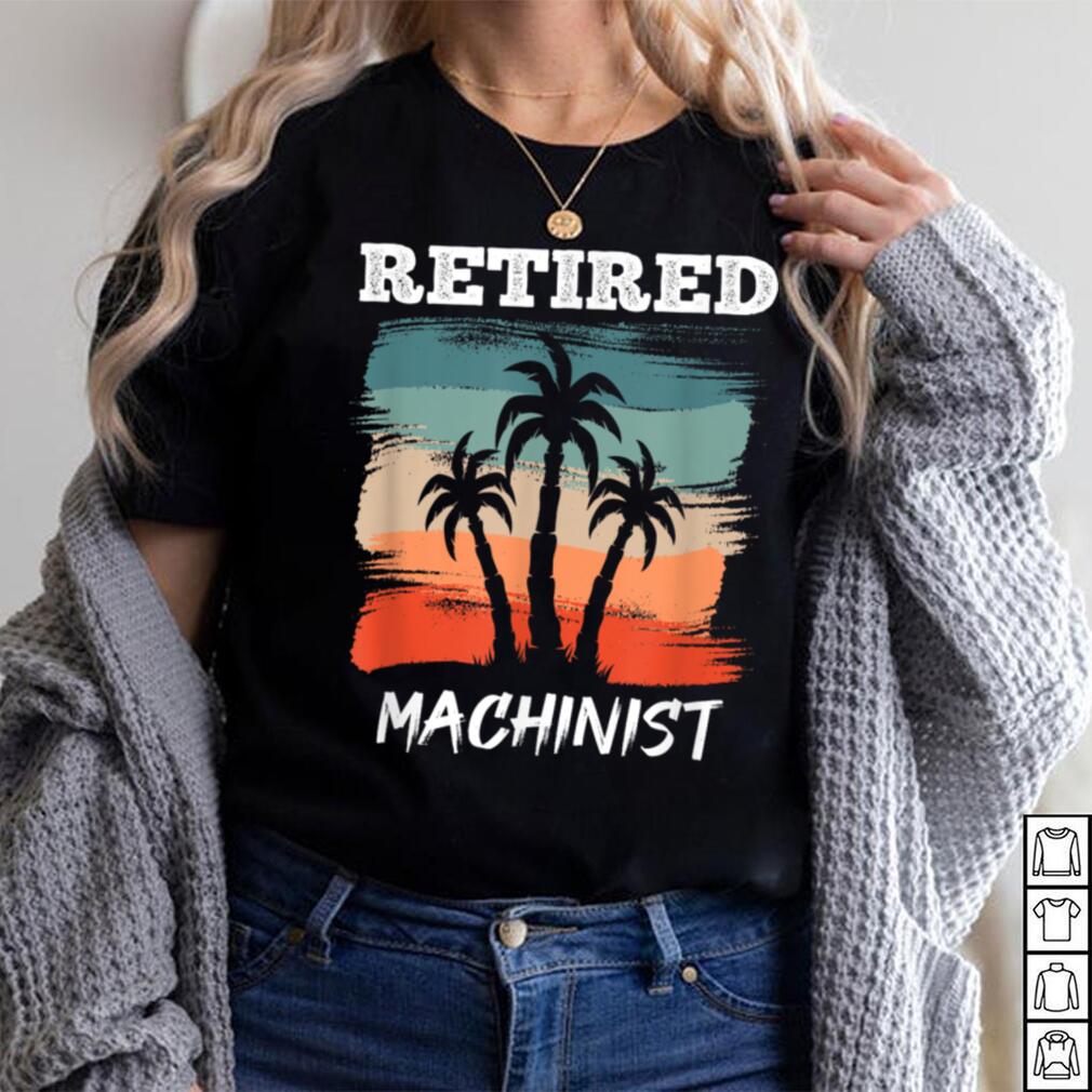 Funny Retirement Design for Machinist T Shirt Funny Retirement Design for Machinist T Shirt