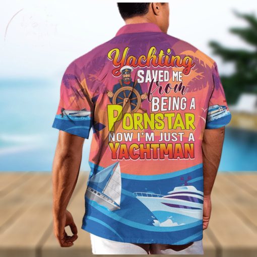 Funny Yachting Saved Me From Being A Pornstar Now I’m Just A Yachtman Hawaiian Shirt