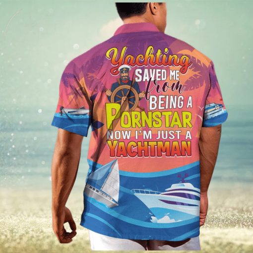 Funny Yachting Saved Me From Being A Pornstar Now I’m Just A Yachtman Hawaiian Shirt