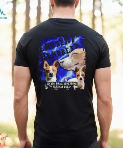 Funny car seat headrest do you have something against dogs shirt