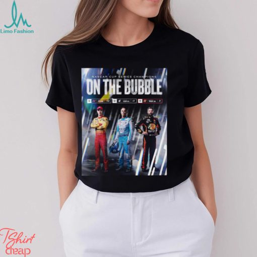 Funny joey Logano Kevin Harvick Martin Truex JR Nascar cup Series champions on the bubble shirt