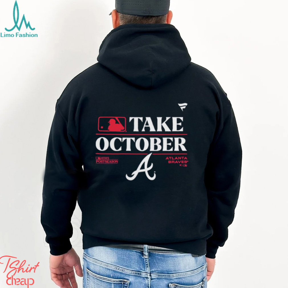 Atlanta Braves Take October 2023 Postseason shirt, hoodie, sweater, long  sleeve and tank top