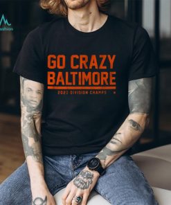 GO CRAZY BALTIMORE SHIRT