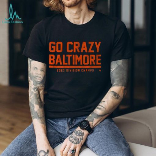 GO CRAZY BALTIMORE SHIRT