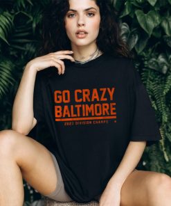 GO CRAZY BALTIMORE SHIRT