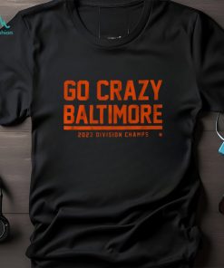 GO CRAZY BALTIMORE SHIRT