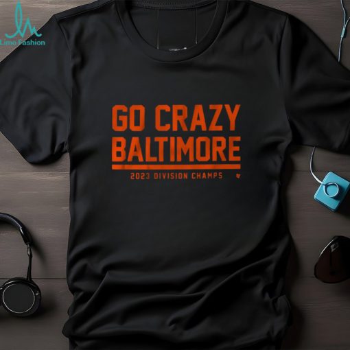 GO CRAZY BALTIMORE SHIRT