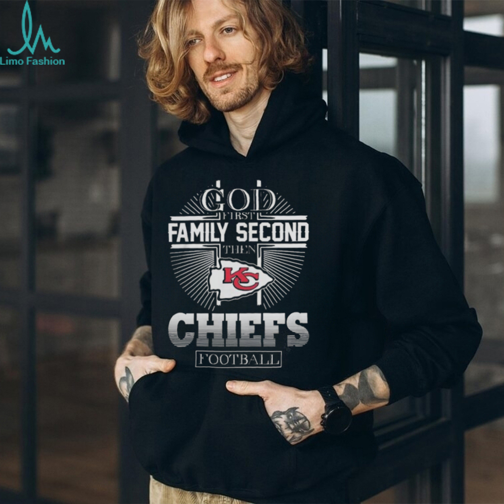 God first family second then Kansas City Chiefs football shirt