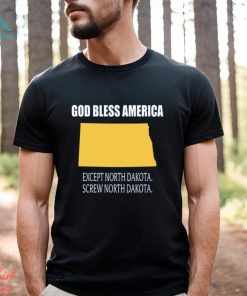 God bless america except north dakota screw north dakota shirt