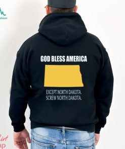 God bless america except north dakota screw north dakota shirt