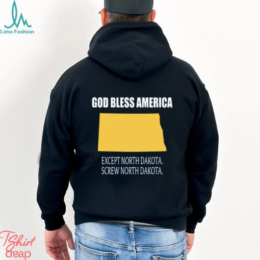 God bless america except north dakota screw north dakota shirt