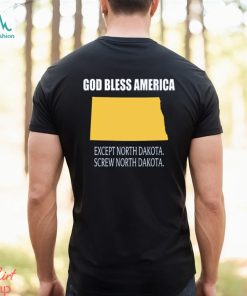 God bless america except north dakota screw north dakota shirt