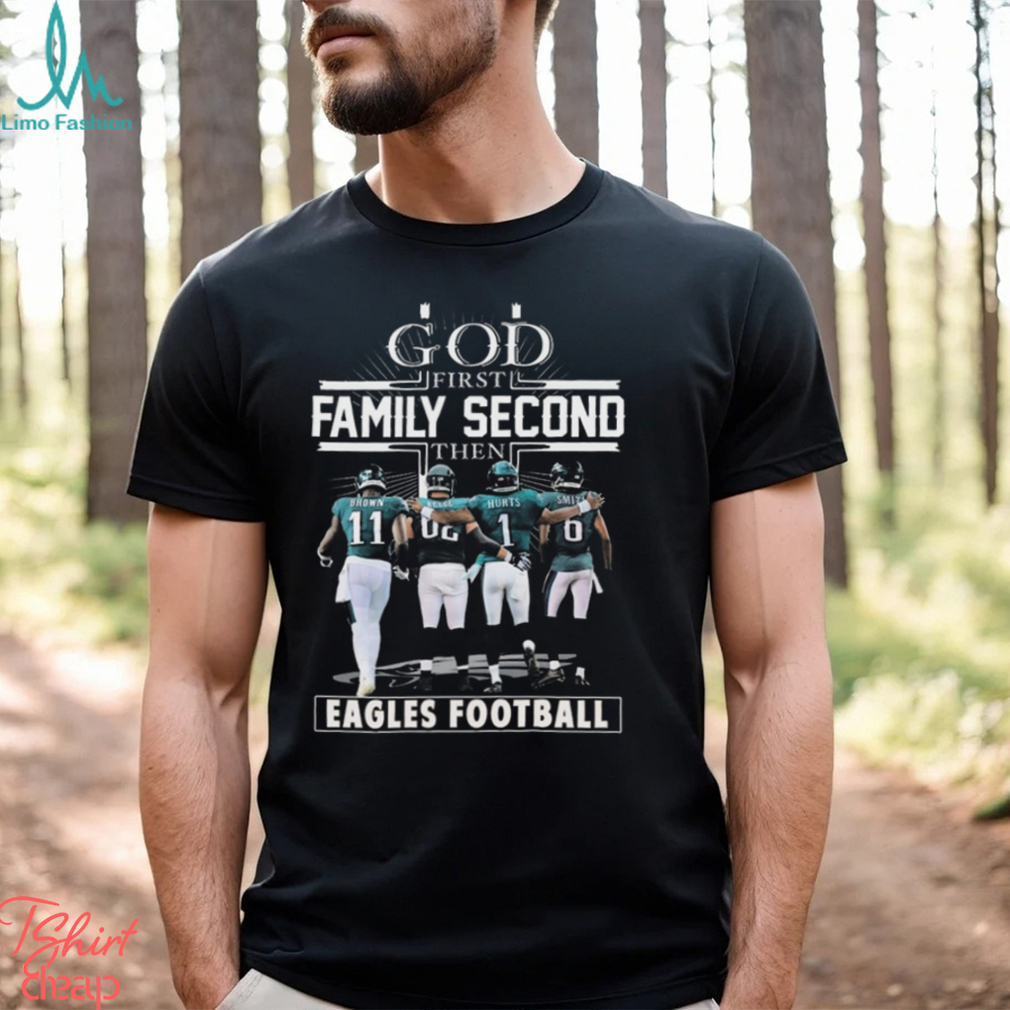 Endastore Philly God First Family Second Then Eagles Shirt