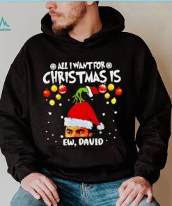 Grinch Hands All I Want For Christmas Is Ew David Christmas Sweat T Shirt