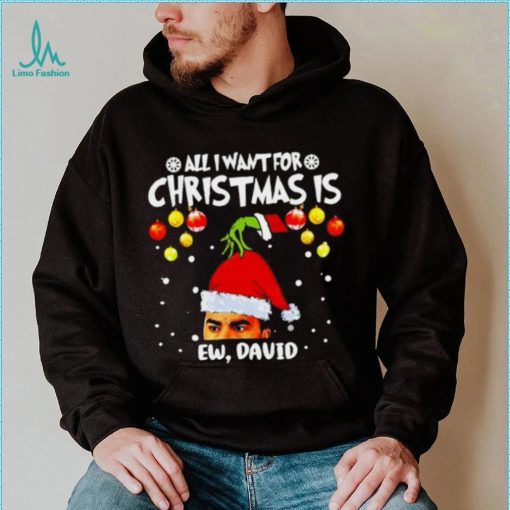 Grinch Hands All I Want For Christmas Is Ew David Christmas Sweat T Shirt