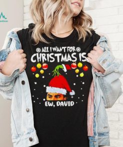 Grinch Hands All I Want For Christmas Is Ew David Christmas Sweat T Shirt