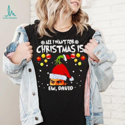 Grinch Hands All I Want For Christmas Is Ew David Christmas Sweat T Shirt