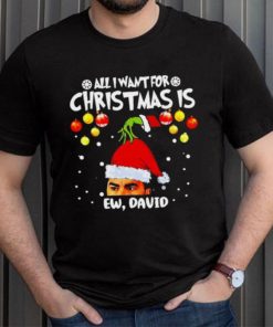 Grinch Hands All I Want For Christmas Is Ew David Christmas Sweat T Shirt