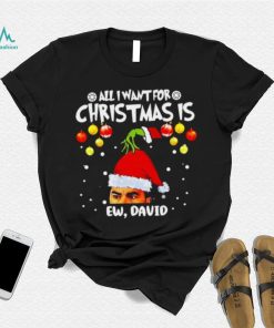 Grinch Hands All I Want For Christmas Is Ew David Christmas Sweat T Shirt