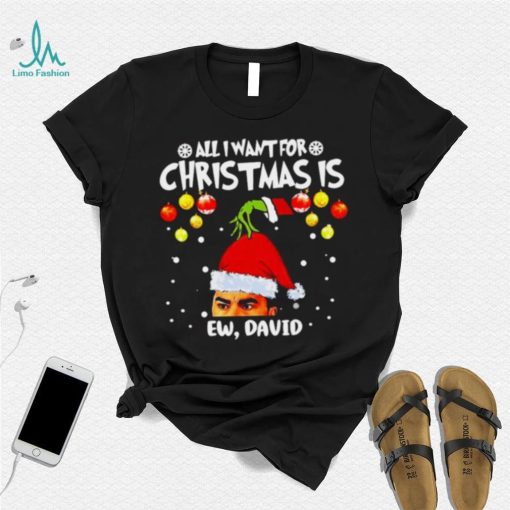 Grinch Hands All I Want For Christmas Is Ew David Christmas Sweat T Shirt
