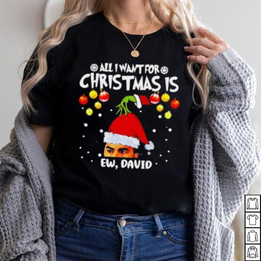 Grinch Hands All I Want For Christmas Is Ew David Christmas Sweat T Shirt